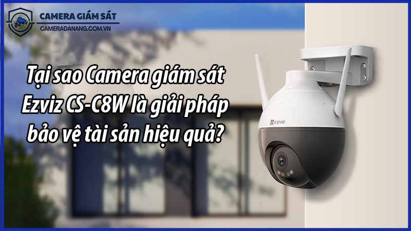 tai-sao-camera-giam-sat-ezviz-cs-c8w-la-giai-phap-bao-ve-tai-san-hieu-qua-0