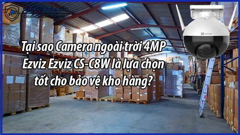 tai-sao-camera-ngoai-troi-4mp-ezviz-ezviz-cs-c8w-la-lua-chon-tot-cho-bao-ve-kho-hang-0