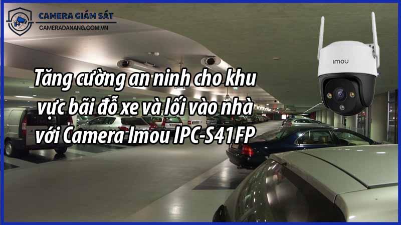 tang-cuong-an-ninh-cho-khu-vuc-bai-do-xe-va-loi-vao-nha-voi-camera-imou-ipc-s41fp-0