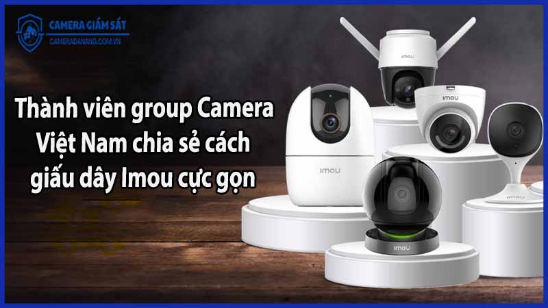 thanh-vien-group-camera-viet-nam-chia-se-cach-giau-day-imou-cuc-gon