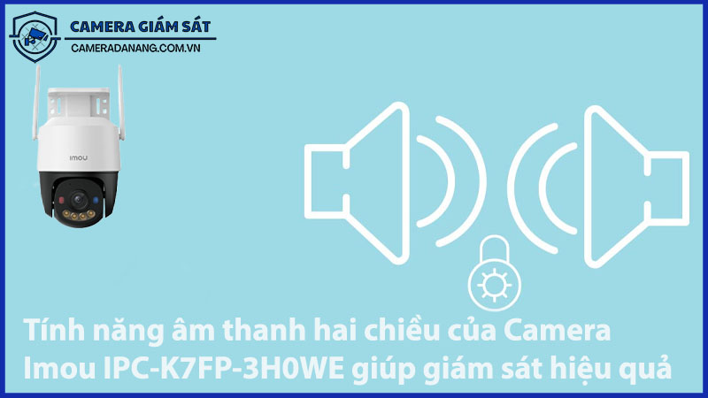 tinh-nang-am-thanh-hai-chieu-cua-camera-imou-ipc-k7fp-3h0we-giup-giam-sat-hieu-qua-hon-0