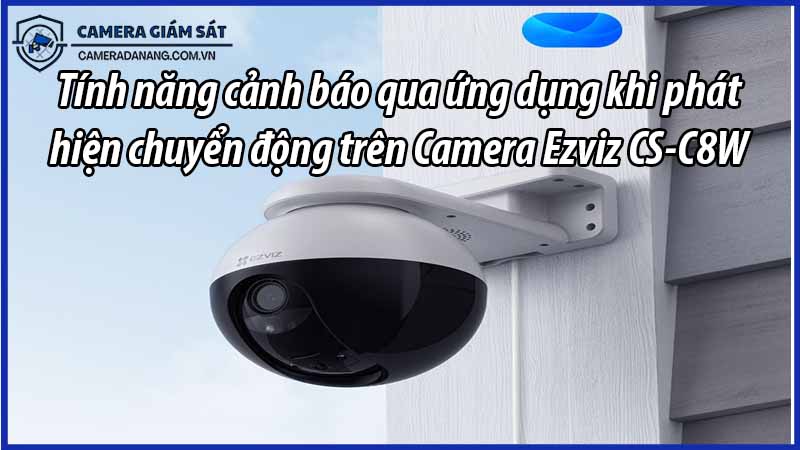 tinh-nang-canh-bao-qua-ung-dung-khi-phat-hien-chuyen-dong-tren-camera-ezviz-cs-c8w-0