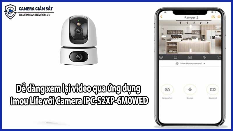 Dễ dàng xem lại video qua ứng dụng Imou Life với Camera IPC-S2XP-6M0WED