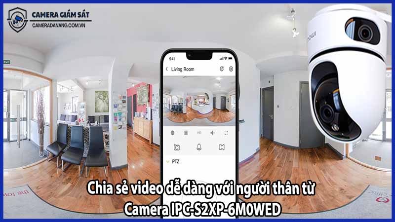 Chia sẻ video dễ dàng với người thân từ Camera IPC-S2XP-6M0WED