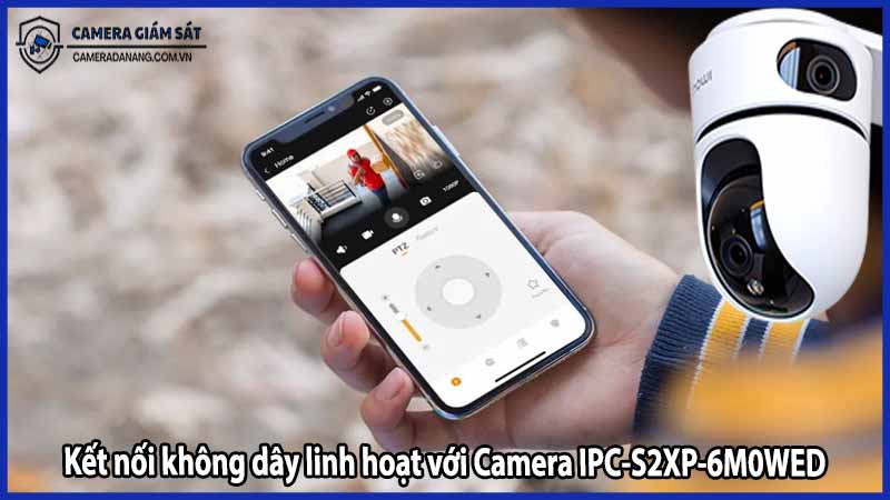 Kết nối không dây linh hoạt với Camera IPC-S2XP-6M0WED