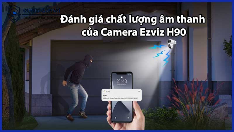 Đánh giá chất lượng âm thanh của Camera Ezviz H90