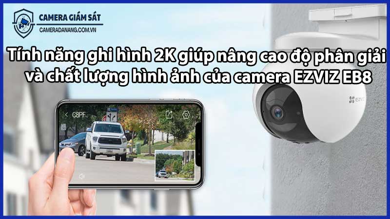 Tính năng ghi hình 2K giúp nâng cao độ phân giải và chất lượng hình ảnh của camera EZVIZ EB8