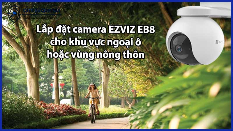 Lắp đặt camera EZVIZ EB8 cho khu vực ngoại ô hoặc vùng nông thôn