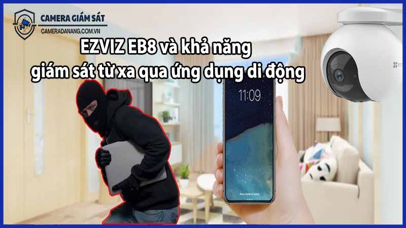 EZVIZ EB8 và khả năng giám sát từ xa qua ứng dụng di động