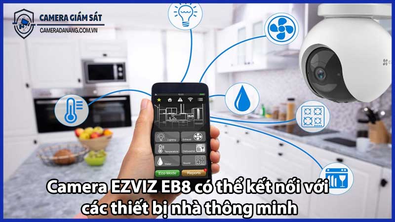Camera EZVIZ EB8 có thể kết nối với các thiết bị nhà thông minh