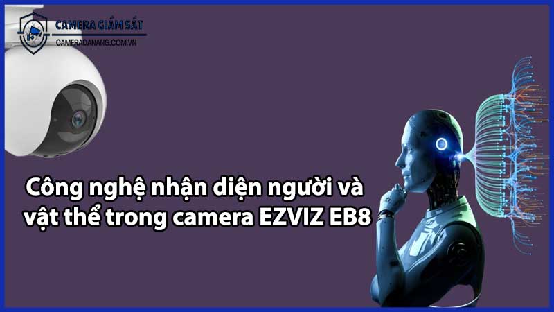 Công nghệ nhận diện người và vật thể trong camera EZVIZ EB8