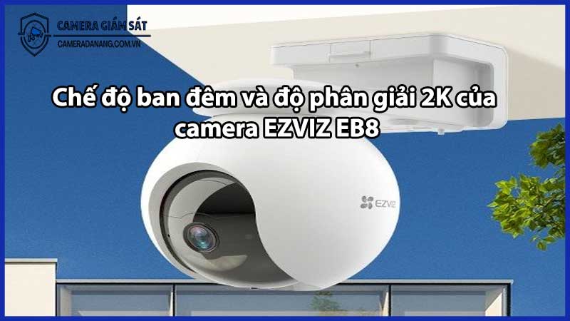 Chế độ ban đêm và độ phân giải 2K của camera EZVIZ EB8
