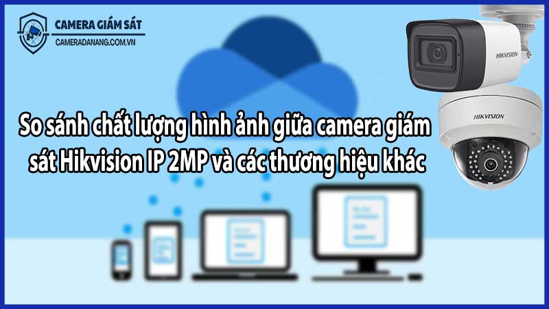 Giải pháp lưu trữ dữ liệu cho bộ 2 camera giám sát Hikvision IP 2MP​