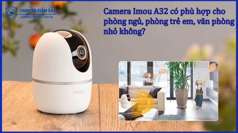 camera-imou-a32-co-phu-hop-cho-phong-ngu-phong-tre-em-van-phong-nho-khong-0