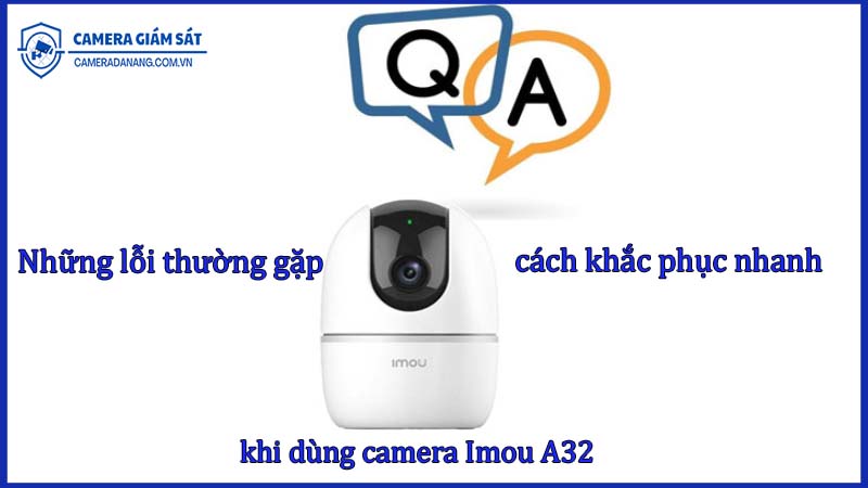 nhung-loi-thuong-gap-khi-dung-camera-imou-a32-va-cach-khac-phuc-nhanh-1