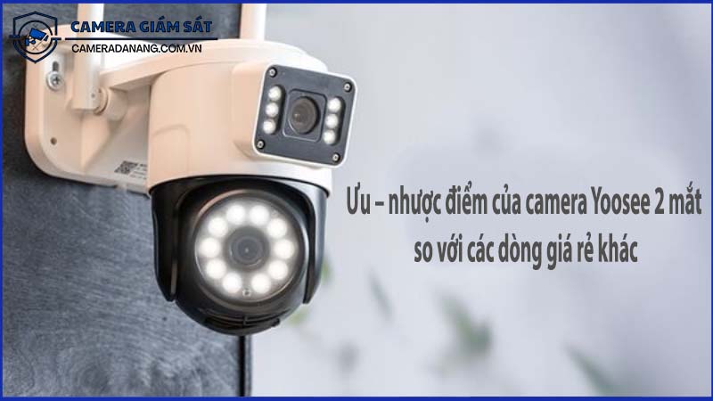 uu-nhuoc-diem-cua-camera-yoosee-2-mat-so-voi-cac-dong-gia-re-khac-0