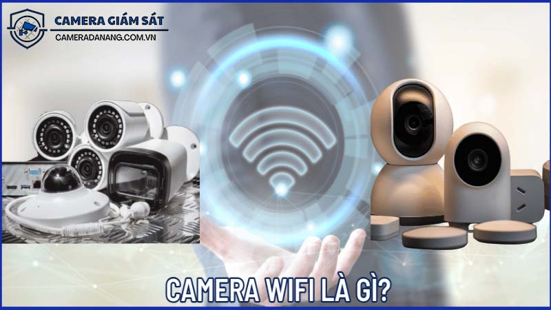 camera-wifi-la-gi-co-nen-lap-camera-wifi-khong-0