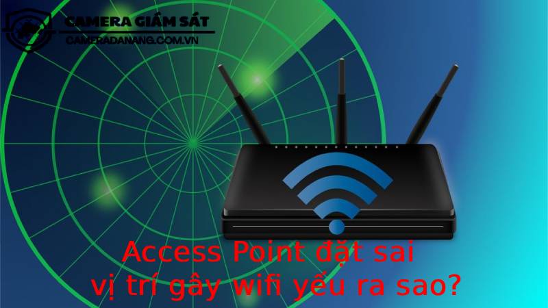 access-point-dat-sai-vi-tri-gay-wifi-yeu-ra-sao-2