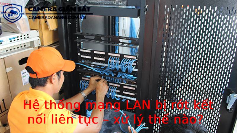 he-thong-mang-lan-bi-rot-ket-noi-lien-tuc-xu-ly-the-nao-3