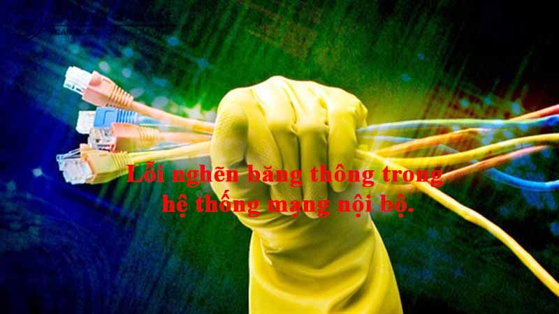 loi-nghen-bang-thong-trong-he-thong-mang-noi-bo-2