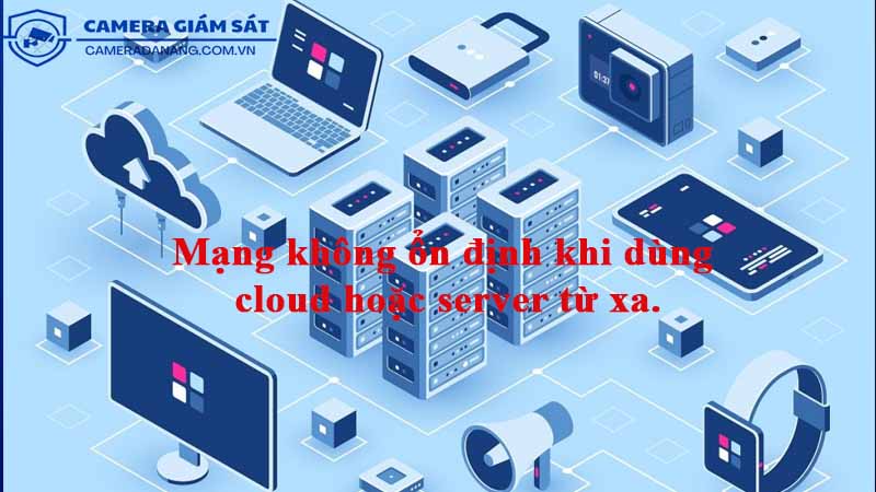 mang-khong-on-dinh-khi-dung-cloud-hoac-server-tu-xa-1