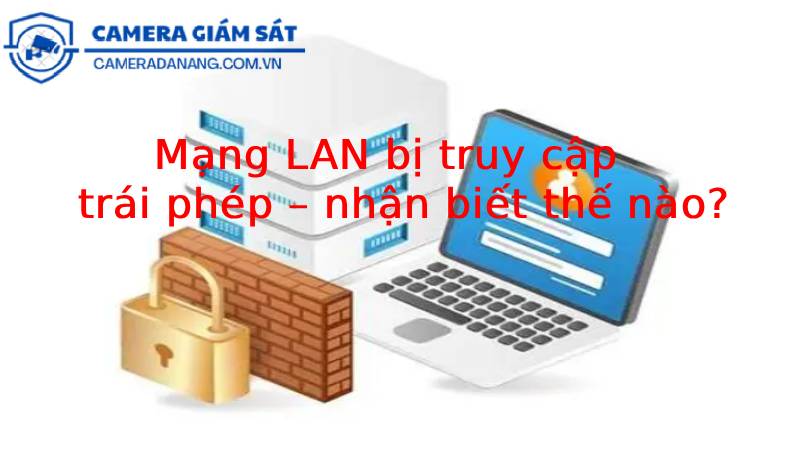 mang-lan-bi-truy-cap-trai-phep-nhan-biet-the-nao-1