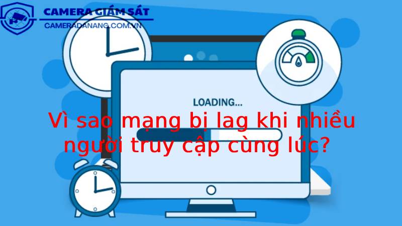 vi-sao-mang-bi-lag-khi-nhieu-nguoi-truy-cap-cung-luc-2