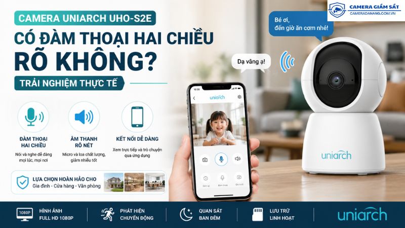 camera-uniarch-uho-s2e-co-dam-thoai-hai-chieu-ro-khong-trai-nghiem-thuc-te