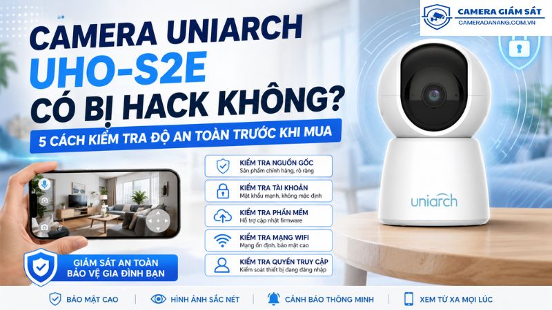 camera-uniarch-uho-s2e-co-bi-hack-khong-5-cach-kiem-tra-do-an-toan-truoc-khi-mua